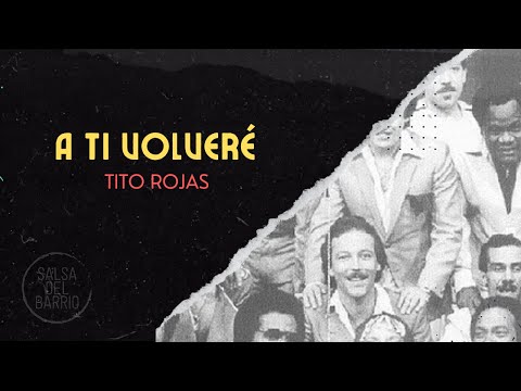 A ti volveré - Tito Rojas (Letra)
