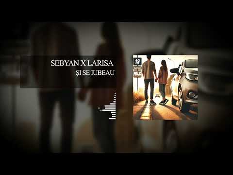 07. Sebyan ❌ Larisa - Și se iubeau (Prod. Alejandro)