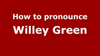 How to pronounce Willey Green