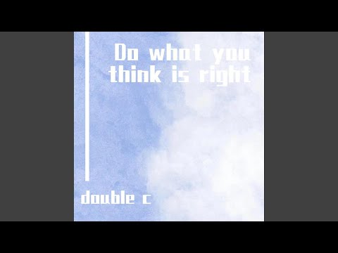 Do What You Think Is Right