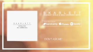 Skarlett - Don't Ask Me