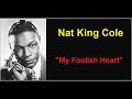 Nat King Cole sings "My Foolish Heart"  - (with lyrics)