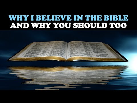 WHY I BELIEVE IN THE BIBLE AND WHY YOU SHOULD TOO