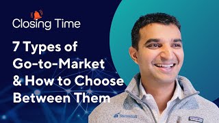 7 Types of Go-To-Market: Creating the GTM Strategy for Your Business