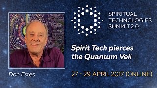 Don Estes: Spiritual Technologies pierces the Quantum Veil - Spiritual Technologies 2.0 Summit