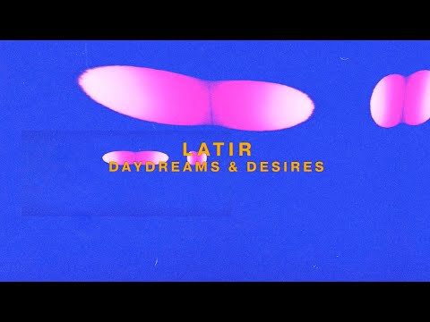 Latir - Daydreams & Desires (Lyric Video)