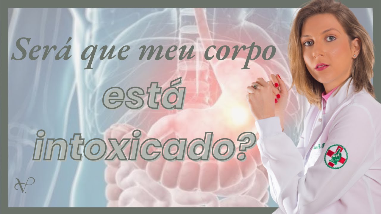 SINAIS DO CORPO INTOXICADO | SAIBA COMO PERCEBER UMA INTOXICAÇÃO