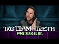 Tag Team at the Teeth – Prologue