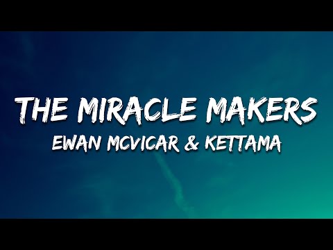 Ewan McVicar, KETTAMA - The Miracle Makers (Lyrics)