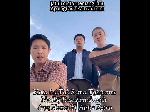 Kota Ini Tak Sama Tanpamu Nadhif Basalamah with Aziz Harun & Aisha Retno #nadhifbasalamah
