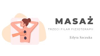 Masaż - trzeci filar fizjoterapii. Edyta Szczuka.