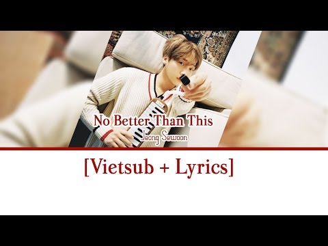 [Vietsub+Lyrics] No Better Than This - Jeong Sewoon (PROD.Joombas)