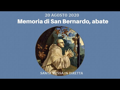 20 agosto 2020 -  Memoria di San Bernardo,  abate - Santa Messa in diretta