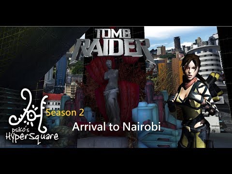 Tomb Raider : HyperSquare Season 2 - Arrival to Nairobi