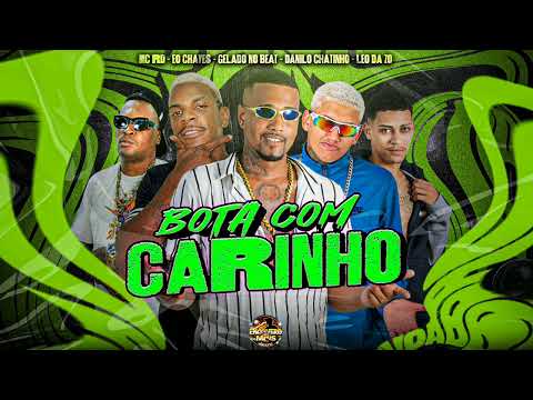 BOTA COM CARINHO - EO CHAVES,GELADO NO BEAT,DANILO CHATINHO,LEO DA ZO FEAT MC RD