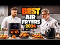 Best Air Fryers 2024 - The Only 5 You Should Consider Today