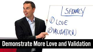 Demonstrate More Love and Validation