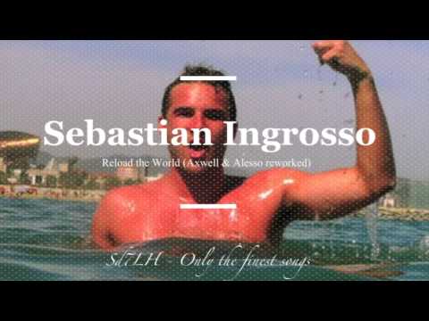 Sebatian Ingrosso - Reload the World (Axwell & Alesso reworked)