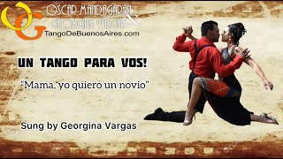 #TANGO sung-dance by Georgina Vargas & Oscar Mandagaran "Mama Yo quiero un novio" Un Tango para vos
