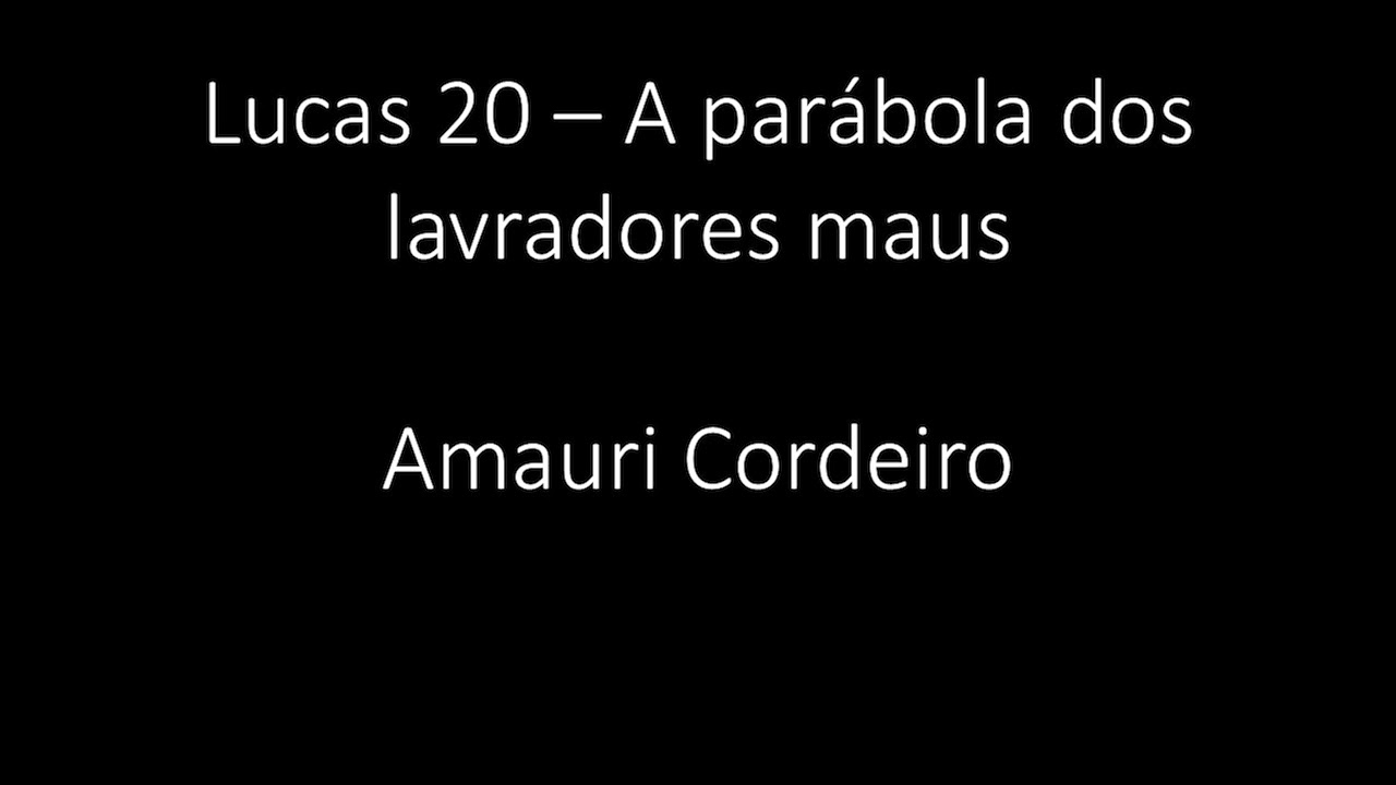 Lucas 20 - A parábola dos lavradores maus - Amauri Cordeiro