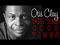 Otis Clay - For the good times  (SR)