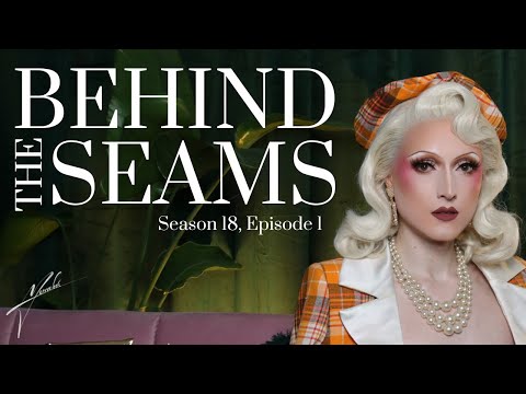 Behind The Seams: RuPaul’s Drag Race S18E1