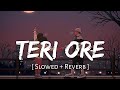 Teri Ore Slowed Reverb Rahat Fateh Ali Khan Shreya Ghoshal Singh Is Kinng SR Lofi 2 0