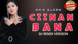 Download lagu ERIE SUZAN - CIINAN BANA KARAOKE DJ REMIX VERSION mp3