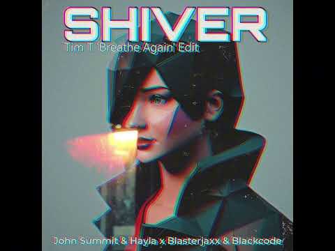 Shiver (Tim T 'Breathe Again' Edit) - John Summit & Hayla x Blasterjaxx & Blackcode