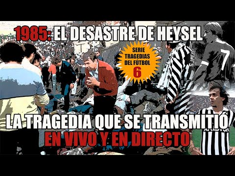 TRAGEDIAS DEL FÚTBOL - EL DESASTRE DE HEYSEL - 1985