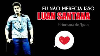 Eu Não Merecia Isso - Luan Santana