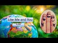 LIKE ME AND YOU