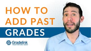 How to add past transcript grades to Gradelink