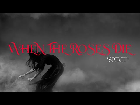 WHEN THE ROSES DIE - Spirit (Official Video)
