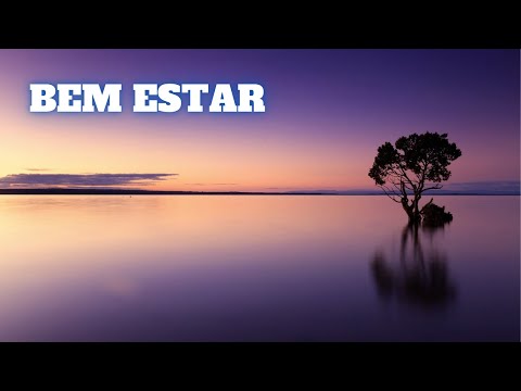 Bem Estar e Paz Interior – Música Relaxante e sons da Natureza Para uma Mente Leve e Calma
