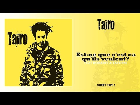 Taïro ft. Boramy et Yayouss - Est-Ce Que C'est Ca Qu'Ils Veulent