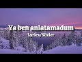 Turan Şahin Ya Ben Anlatamdum Lyrics Sözler