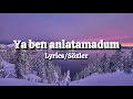 Turan Şahin - Ya Ben Anlatamdum (Lyrics/Sözler)