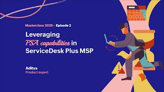 EP2: Leveraging PSA capabilities in ServiceDesk Plus MSP
