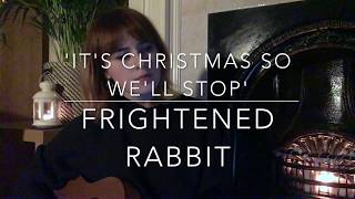 Frightened Rabbit - &#39;It&#39;s Christmas So We&#39;ll Stop&#39; Ukulele Cover