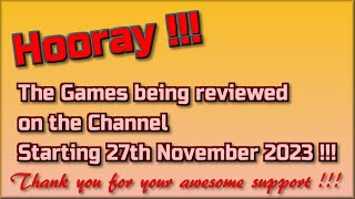 Hooray !!  The Games being reviewed on the Channel starting 27th November 2023 are...