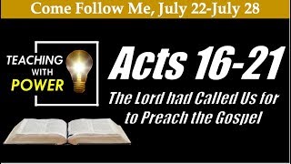 Acts 16-21 The Lord Had Called Us for to Preach the Gospel (Come Follow Me, July 22-July 28)