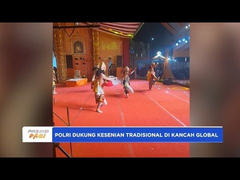 DUKUNGAN POLRI UNTUK KESENIAN TRADISIONAL DI KANCAH INTERNASIONAL