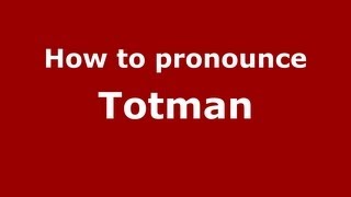 How to pronounce Totman