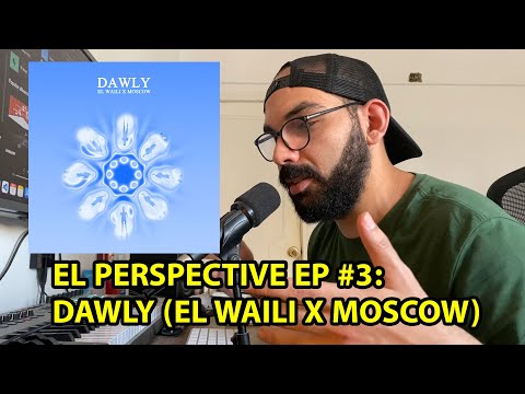 EL Perspective EP #3: DAWLY (EL WAILI X MOSCOW)