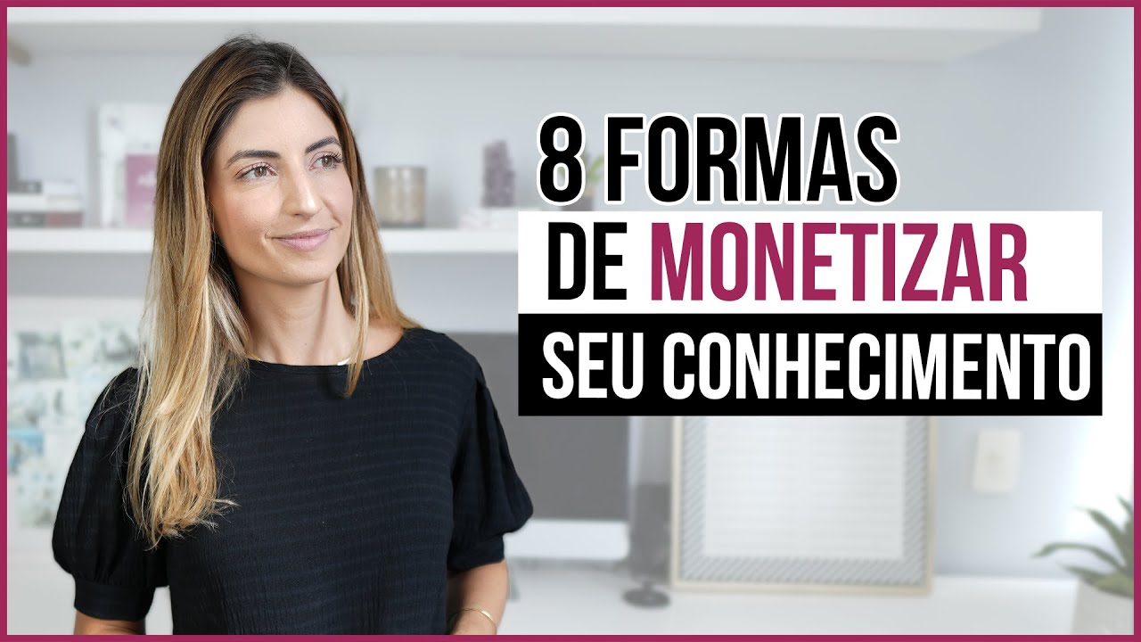8 formas de MONETIZAR SEU CONHECIMENTO com infoprodutos no digital