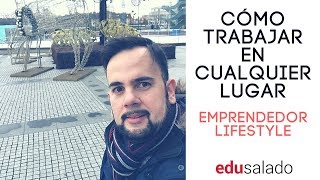 Cómo trabajar en cualquier lugar, básico para un emprendedor lifestyle nómada digital