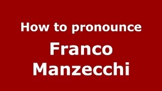 How to pronounce Franco Manzecchi