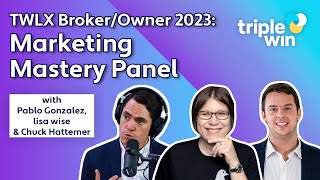 TWLX Broker/Owner 2023: Marketing Mastery Panel with Pablo Gonzalez, lisa wise, Chuck Hattemer