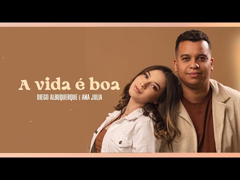 Diego Albuquerque, Ana Julia - A Vida é Boa (Clipe Oficial)